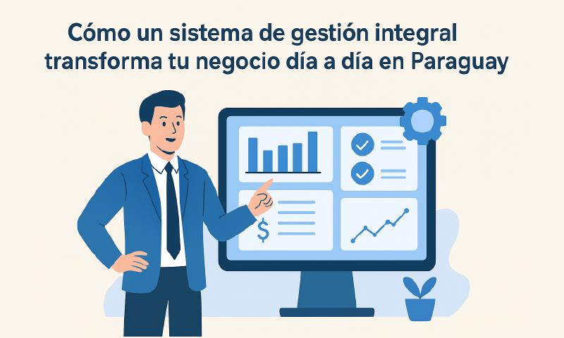 como-un-sistema-de-gestion-integral-transforma-tu-negocio-dia-a-dia-en-paraguay
